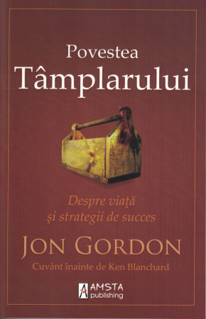 Dezvoltare personala - Povestea tamplarului. Despre viata si strategii de succes - Jon Gordon
