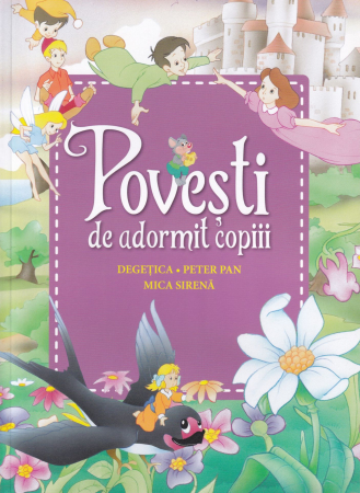 Carti pentru copii - Povesti de adormit copiii. Degetica, Peter Pan, Mica Sirena