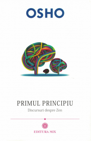 Spiritualitate - Primul principiu. Discursuri  despre Zen - Osho