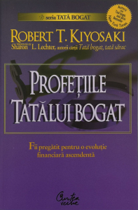Dezvoltare personala - Profetiile tatalui bogat - Robert T. Kiyosaki , Sharon L. Lechter