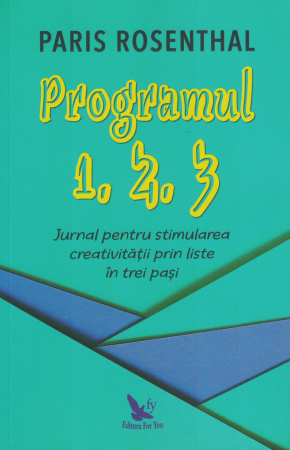 Dezvoltare personala - Programul 1, 2, 3. Jurnal pentru stimularea creativitatii prin liste in trei pasi - Paris Rosenthal