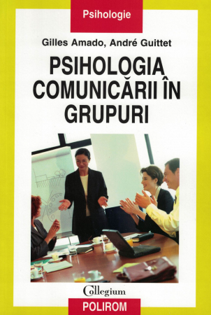 Psihologia comunicarii in grupuri - Gilles Amado, Andre Guitten [0]