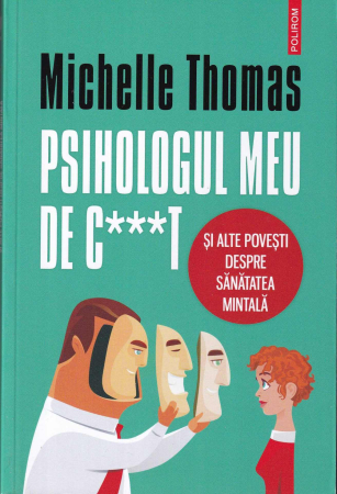 Psihologie - Psihologul meu de c***t si alte povesti despre sanatatea mintala