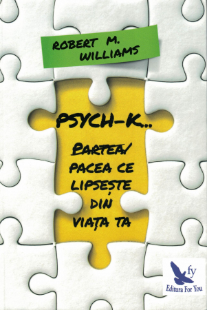 Psych-k. Partea / Pacea ce lipseste din viata ta - Robert M. Williams [0]