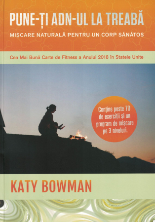 Sanatate - Pune-ti ADN-UL la treaba - Katy Bowman