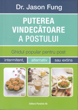 Puterea vindecatoare a postului. Ghidul popular pentru post intermitent, alternativ sau extins [0]