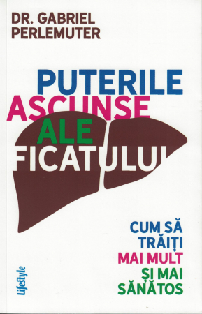Sanatate - Puterile ascunse ale ficatului  - Dr. Gabriel Perlemuter