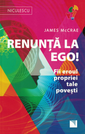 Dezvoltare personala - Renunta la ego! Fii eroul propriei tale povesti - James McCRAE