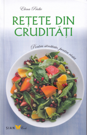 Sanatate - Retete din cruditati. Pentru sanatate, pentru viata