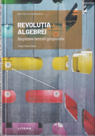 Diverse - Revolutia algebrei. Nasterea teoriei grupurilor