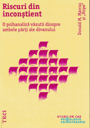 Riscuri din inconstient. O psihanaliza vazuta dinspre ambele parti ale divanului. - Donald M. Marcus [0]