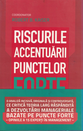 Dezvoltare personala - Riscurile accentuarii punctelor forte - Robert B. Kaiser