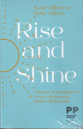 Dezvoltare personala - Rise and Shine. Cum sa-ti transformi viata, dimineata dupa dimineata