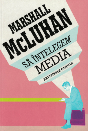 Sa intelegem media. Extensiile omului - Marshall McLuhan [0]