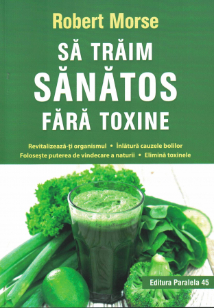 Sanatate - Sa traim sanatos fara toxine - Robert Morse
