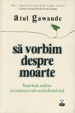 Spiritualitate - Sa vorbim despre moarte - Atul Gawande
