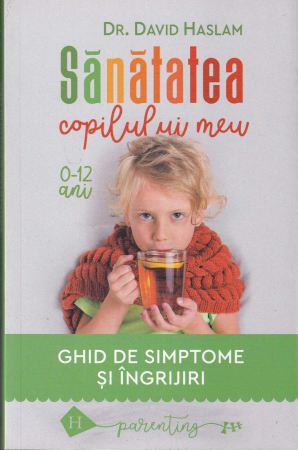 Sanatate - Sanatatea copilului meu. Ghid de simptome si ingrijiri