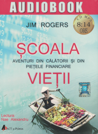 AUDIOBOOK - Scoala vietii. AUDIOBOOK CD MP3 - Jim Rogers