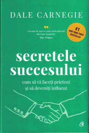Dezvoltare personala - Secretele succesului. Cum sa va faceti prieteni si să deveniti influent - Dale Carnegie