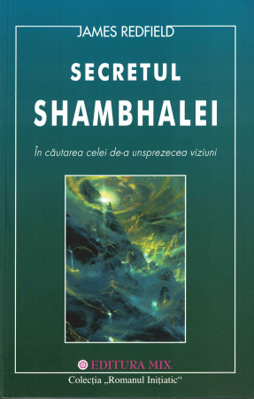 Spiritualitate - Secretul Shambhalei. In cautarea celei de-a unsprezecea viziuni