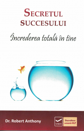 Psihologie - Secretul succesului. Increderea totala in tine