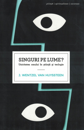 Stiinta - Singuri pe lume? Unicitatea omului in stiinta si teologie - J. Wentzel Van Huyssteen