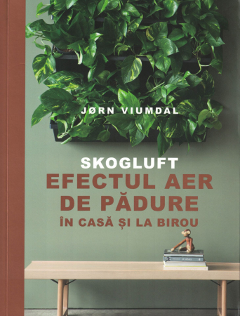 Sanatate - Skogluft. Efectul aer de padure in casa si la birou - Jorn Viumdal