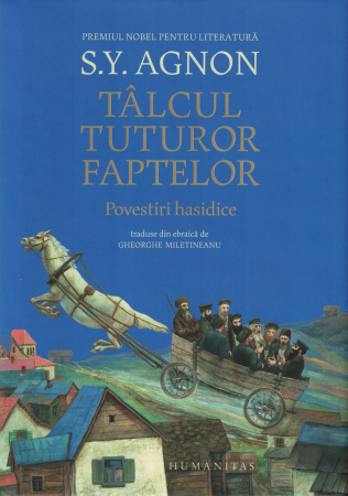 Literatura - Talcul tuturor faptelor. Povestiri hasidice  - S.Y. Agnon