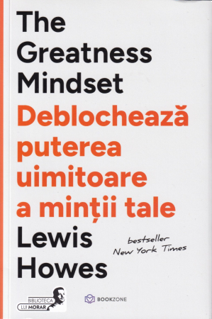 Dezvoltare personala - The Greatness Mindset. Deblocheaza puterea uimitoare a mintii tale