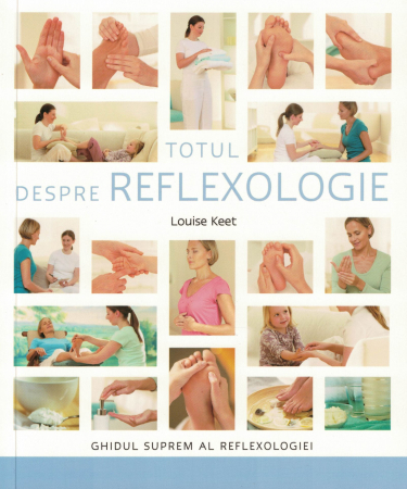Totul despre reflexologie. Ghidul suprem al reflexologiei - Louise Keet [0]