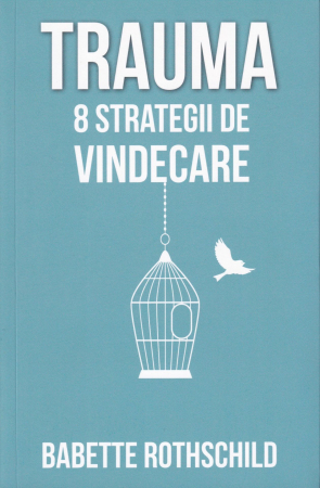 Psihologie - Trauma. 8 strategii de vindecare