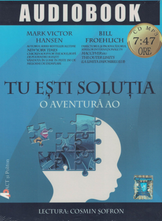 AUDIOBOOK - Tu esti solutia. AUDIOBOOK  CD  MP3 - Mark Victor Hansen, Bill Froehlich