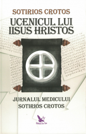 Spiritualitate - Ucenicul lui Iisus Hristos. Jurnalul medicului Sotirios Crotos - Sotirios Crotos