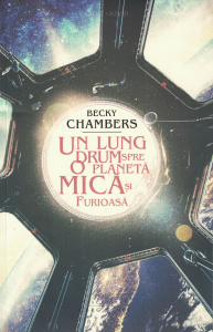 Literatura - Un lung drum spre o planeta mica si furioasa - Becky Chambers