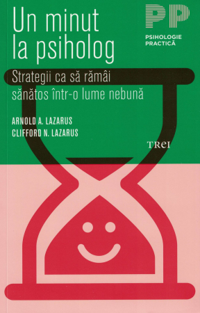Un minut la psiholog. Strategii ca sa ramai sanatos intr-o lume nebuna - Arnold  A. Lazarus [0]