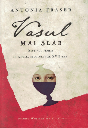 Literatura - Vasul mai slab - Antonia Fraser