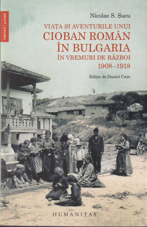 Diverse - Viata si aventurile unui cioban roman in Bulgaria in vremuri de razboi. 1908 - 1918