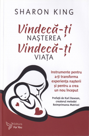 Spiritualitate - Vindeca-ti nasterea. Vindeca-ti viata