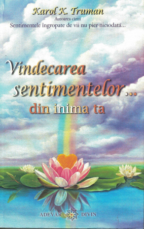 CARTI EDITURA DHARANA - Vindecarea sentimentelor din inima ta