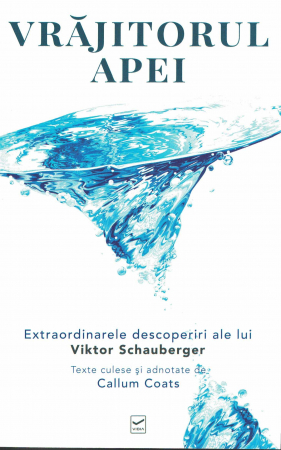Diverse - Vrajitorul apei. Extraordinarele descoperiri ale lui Viktor Schauberger