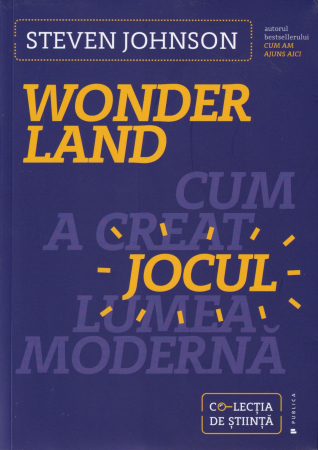 Stiinta - Wonderland. Cum a creat jocul lumea moderna