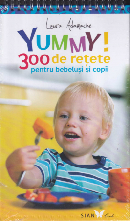 Sanatate - Yummy!  300 de retete pentru bebelusi si copii