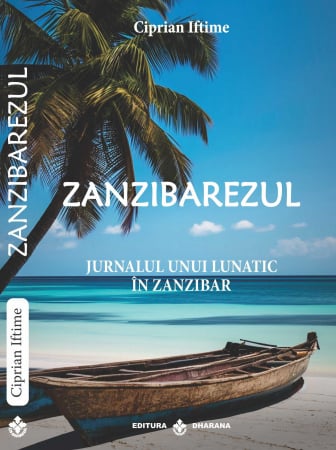 Literatura - Zanzibarezul. Jurnalul unui lunatic in Zanzibar. Ciprian Iftime