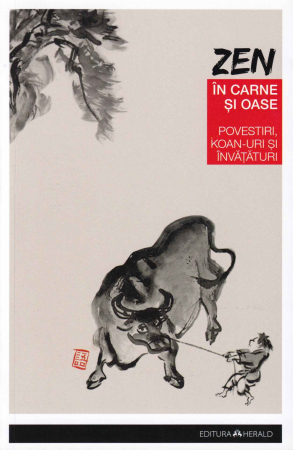 Dezvoltare personala - Zen in carne si oase. Cele mai frumoase povestiri, koan-uri si invataturi