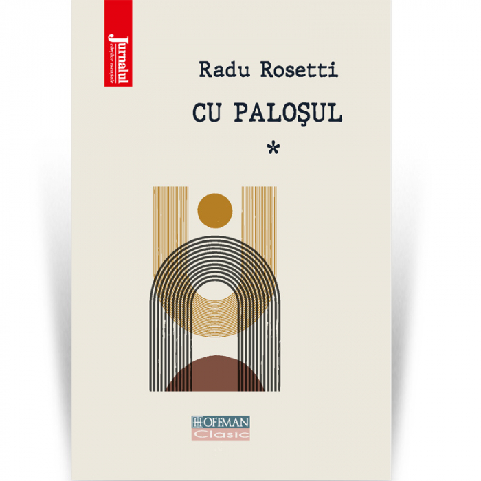 Cu palosul, vol 1 - Radu Rosetti [1]