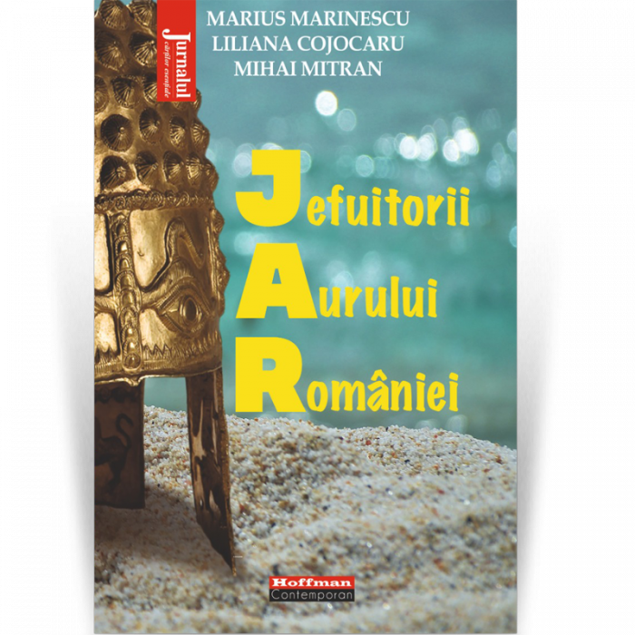 Jefuitorii aurului României - Marius Marinescu, Liliana Cojocaru, Mihai Mitran [1]