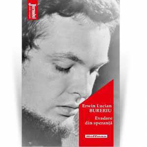 Non-fictiune - Evadare din speranță - Erwin Lucian Bureriu