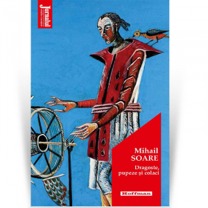 Roman - Dragoste, pupeze si colaci - Mihail Soare