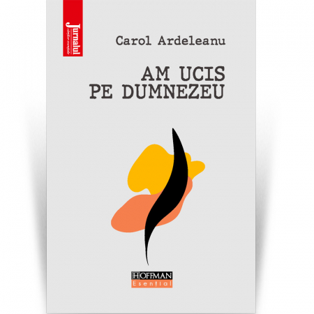 Hoffman Esential XX - Am ucis pe Dumnezeu - Carol Ardeleanu