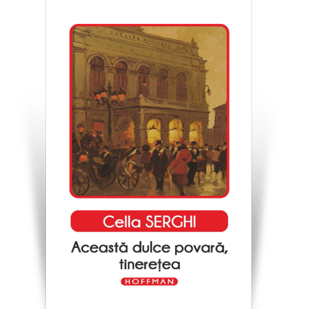 Memorii - Aceasta dulce povara, tineretea - Cella Serghi